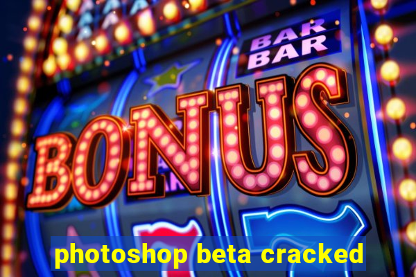 photoshop beta cracked